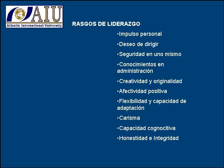 RASGOS DE LIDERAZGO • Impulso personal • Deseo de dirigir • Seguridad en uno RASGOS DE LIDERAZGO • Impulso personal • Deseo de dirigir • Seguridad en uno