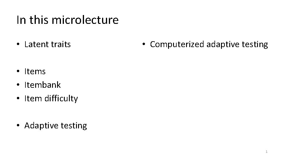 In this microlecture • Latent traits • Computerized adaptive testing • Items • Itembank