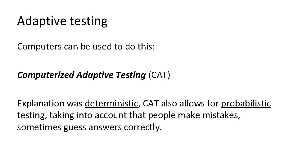 Adaptive testing Computers can be used to do this: Computerized Adaptive Testing (CAT) Explanation