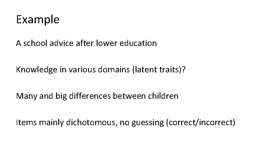 Example A school advice after lower education Knowledge in various domains (latent traits)? Many