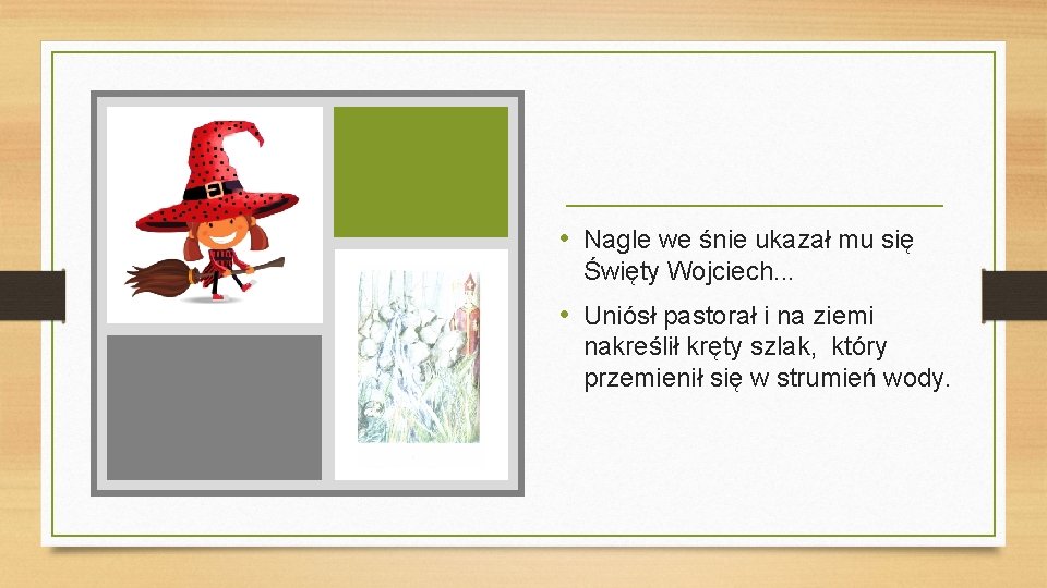  • Nagle we śnie ukazał mu się Święty Wojciech. . . • Uniósł