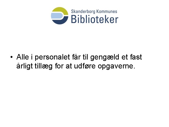  • Alle i personalet får til gengæld et fast årligt tillæg for at