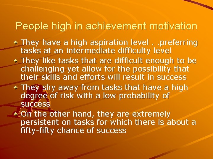 People high in achievement motivation They have a high aspiration level. . preferring tasks