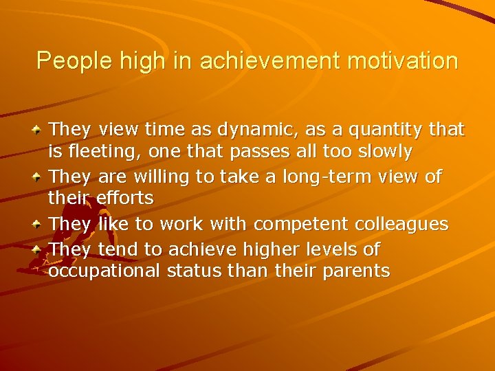 People high in achievement motivation They view time as dynamic, as a quantity that