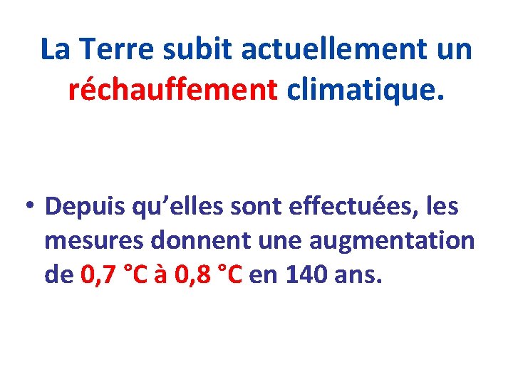 La Terre subit actuellement un réchauffement climatique. • Depuis qu’elles sont effectuées, les mesures