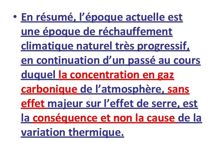  • En résumé, l’époque actuelle est une époque de réchauffement climatique naturel très