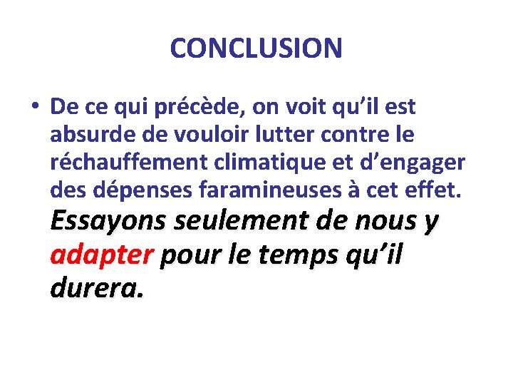 CONCLUSION • De ce qui précède, on voit qu’il est absurde de vouloir lutter