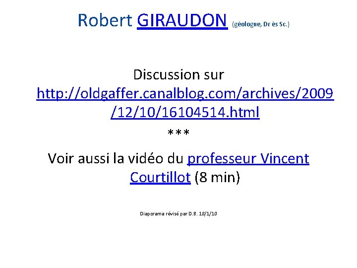 Robert GIRAUDON (géologue, Dr ès Sc. ) Discussion sur http: //oldgaffer. canalblog. com/archives/2009 /12/10/16104514.