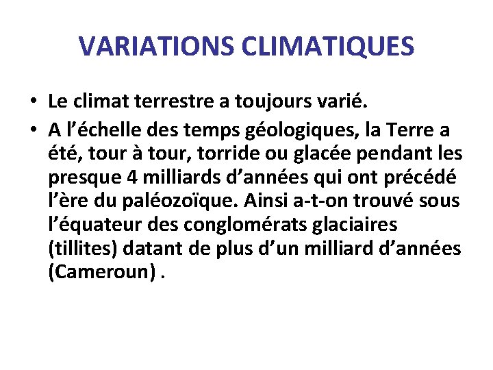 VARIATIONS CLIMATIQUES • Le climat terrestre a toujours varié. • A l’échelle des temps