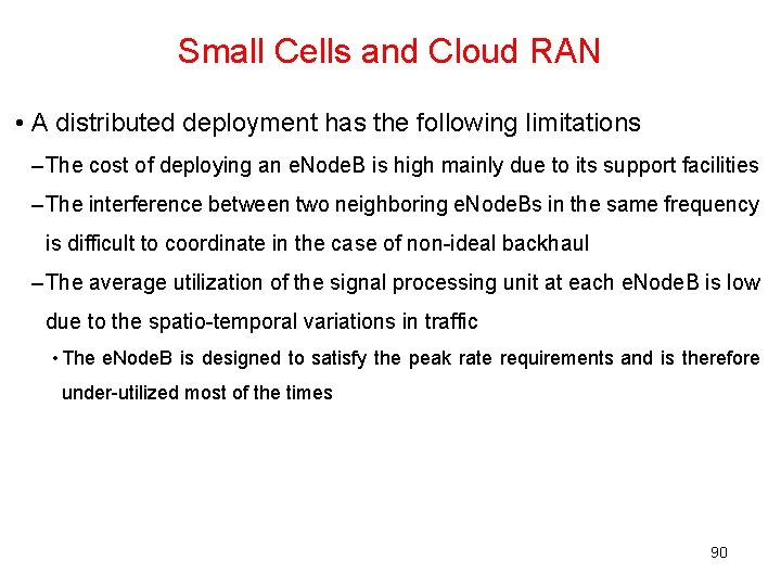 Small Cells and Cloud RAN • A distributed deployment has the following limitations –