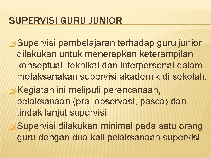 SUPERVISI GURU JUNIOR Supervisi pembelajaran terhadap guru junior dilakukan untuk menerapkan keterampilan konseptual, teknikal