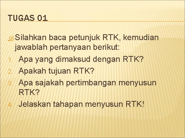 TUGAS 01 Silahkan baca petunjuk RTK, kemudian jawablah pertanyaan berikut: 1. Apa yang dimaksud