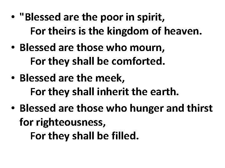  • "Blessed are the poor in spirit, For theirs is the kingdom of