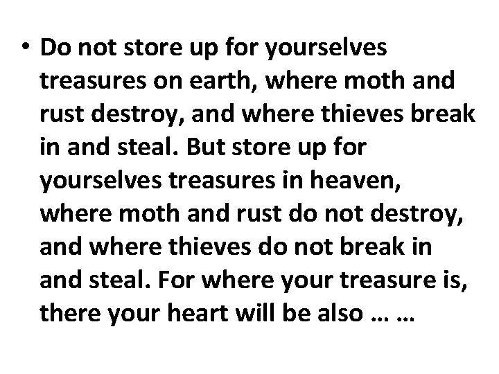  • Do not store up for yourselves treasures on earth, where moth and