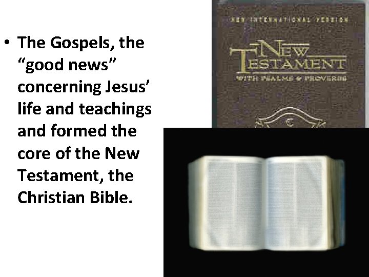  • The Gospels, the “good news” concerning Jesus’ life and teachings and formed