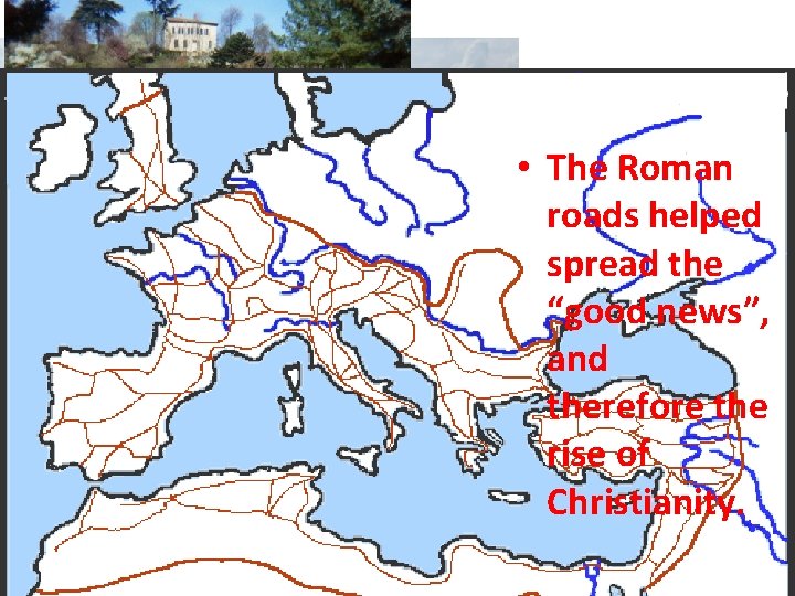  • The Roman roads helped spread the “good news”, and therefore the rise