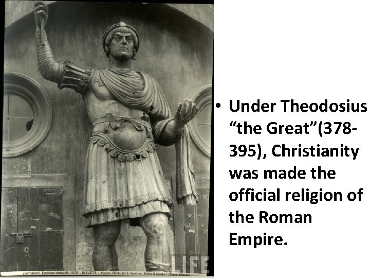  • Under Theodosius “the Great”(378395), Christianity was made the official religion of the