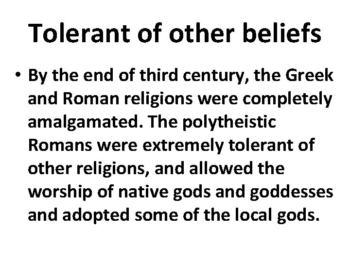 Tolerant of other beliefs • By the end of third century, the Greek and