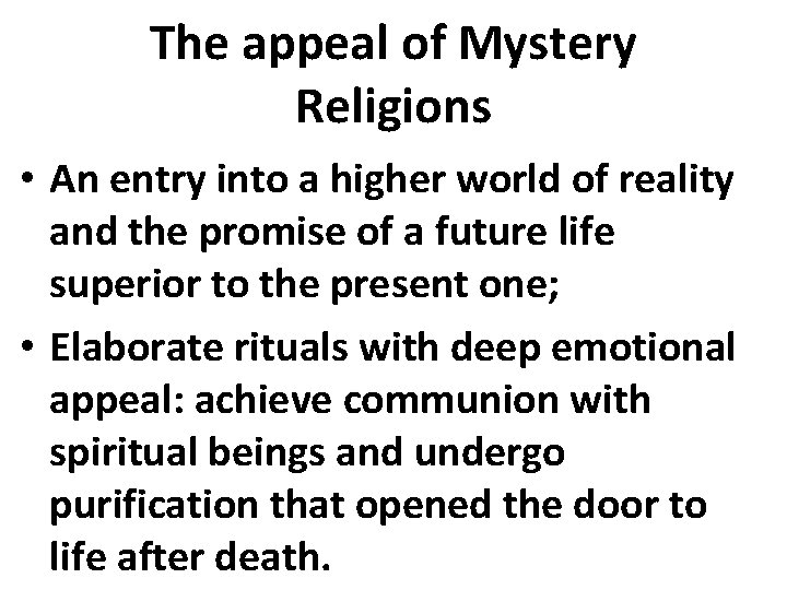 The appeal of Mystery Religions • An entry into a higher world of reality