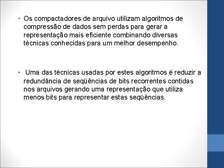  • Os compactadores de arquivo utilizam algoritmos de compressão de dados sem perdas