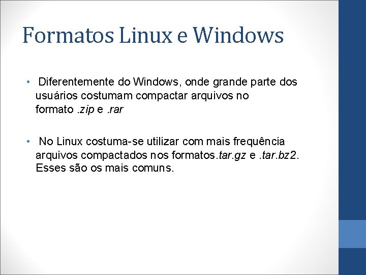 Formatos Linux e Windows • Diferentemente do Windows, onde grande parte dos usuários costumam