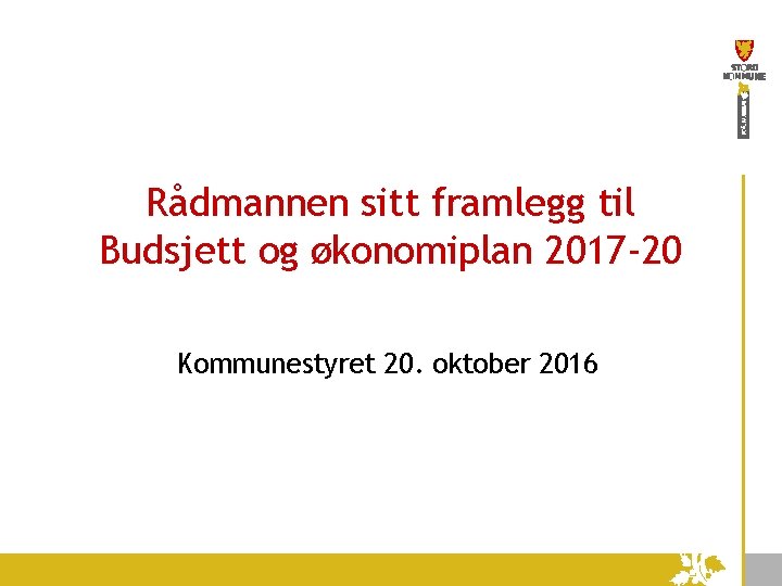 Rådmannen sitt framlegg til Budsjett og økonomiplan 2017 -20 Kommunestyret 20. oktober 2016 