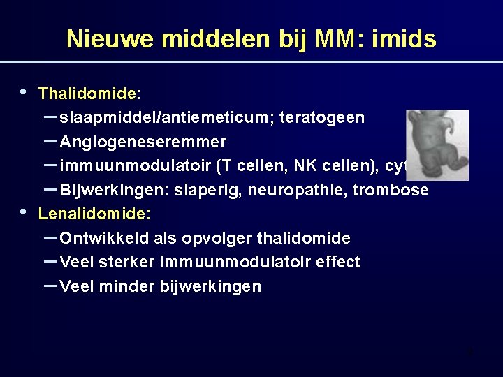 Nieuwe middelen bij MM: imids • • Thalidomide: – slaapmiddel/antiemeticum; teratogeen – Angiogeneseremmer –