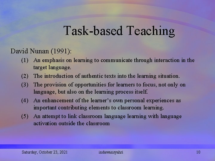 Task-based Teaching David Nunan (1991): (1) An emphasis on learning to communicate through interaction