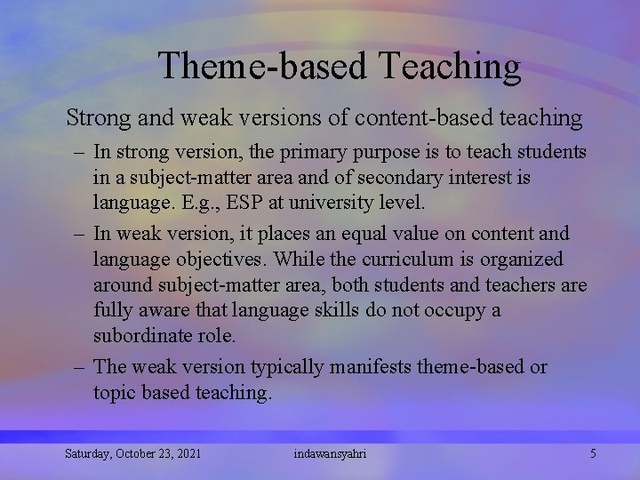 Theme-based Teaching Strong and weak versions of content-based teaching – In strong version, the