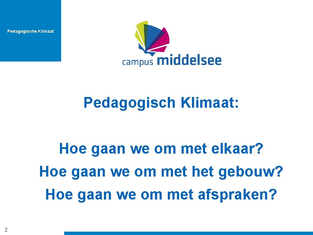 Pedagogische Klimaat Pedagogisch Klimaat: Hoe gaan we om met elkaar? Hoe gaan we om