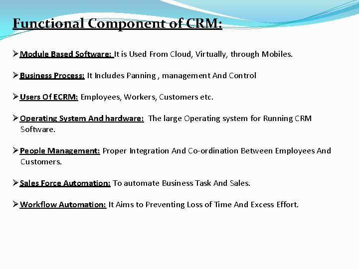 Functional Component of CRM: ØModule Based Software: It is Used From Cloud, Virtually, through