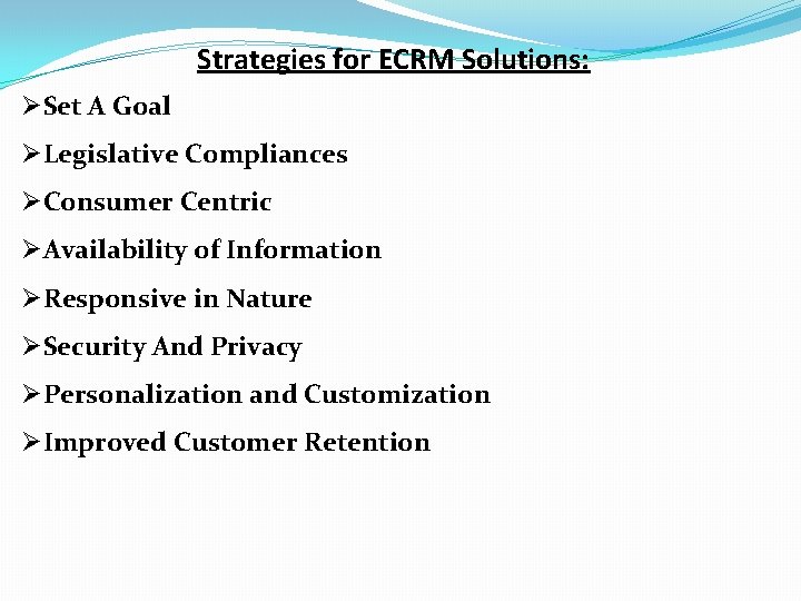 Strategies for ECRM Solutions: ØSet A Goal ØLegislative Compliances ØConsumer Centric ØAvailability of Information