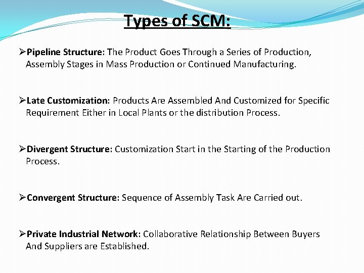 Types of SCM: ØPipeline Structure: The Product Goes Through a Series of Production, Assembly
