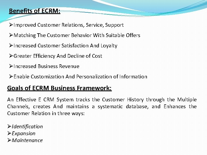 Benefits of ECRM: ØImproved Customer Relations, Service, Support ØMatching The Customer Behavior With Suitable