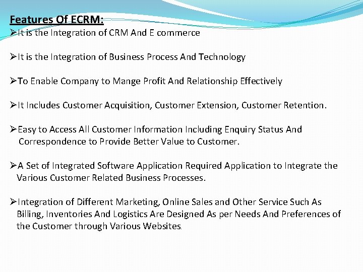 Features Of ECRM: ØIt is the Integration of CRM And E commerce ØIt is