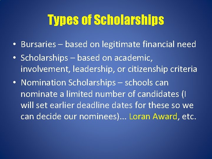 Types of Scholarships • Bursaries – based on legitimate financial need • Scholarships –