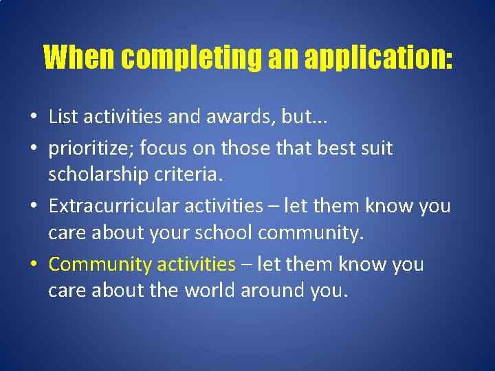 When completing an application: • List activities and awards, but. . . • prioritize;