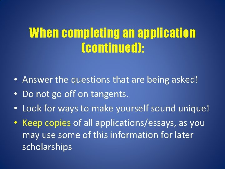 When completing an application (continued): • • Answer the questions that are being asked!