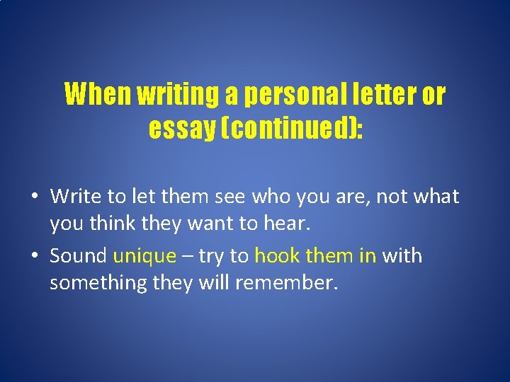 When writing a personal letter or essay (continued): • Write to let them see