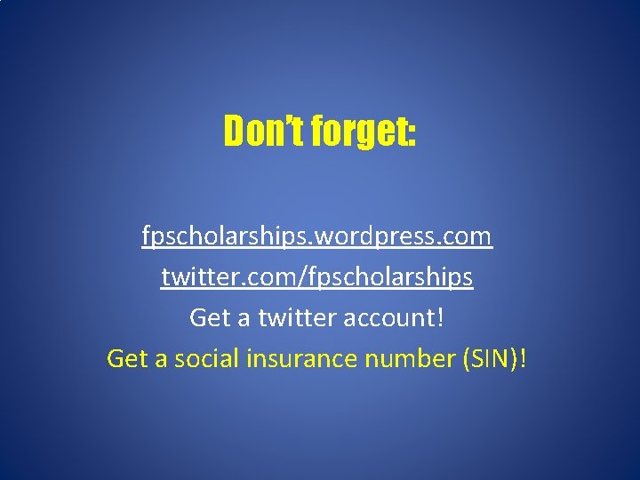 Don’t forget: fpscholarships. wordpress. com twitter. com/fpscholarships Get a twitter account! Get a social