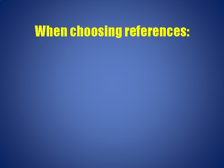 When choosing references: 