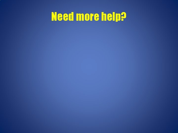 Need more help? 