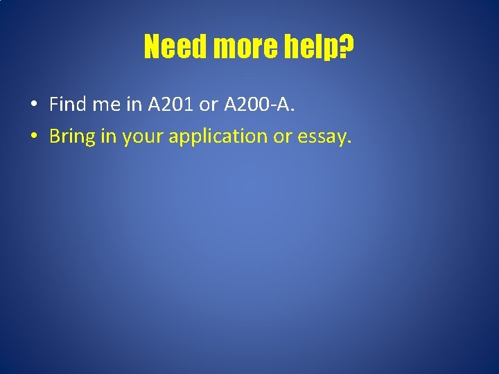 Need more help? • Find me in A 201 or A 200 -A. •