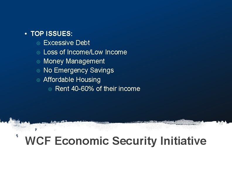  • TOP ISSUES: Excessive Debt Loss of Income/Low Income Money Management No Emergency