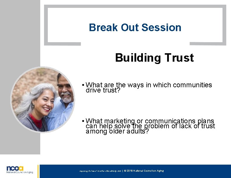 Break Out Session Building Trust • What are the ways in which communities drive