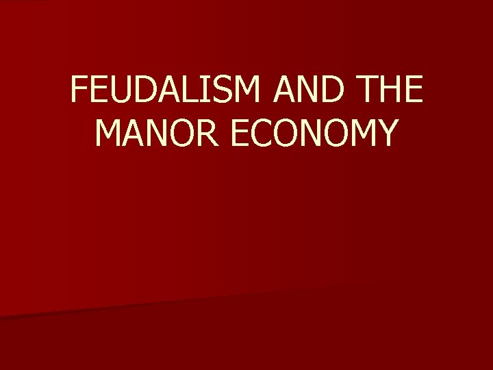 FEUDALISM AND THE MANOR ECONOMY 