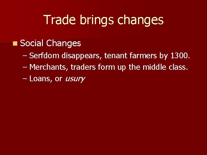 Trade brings changes n Social Changes – Serfdom disappears, tenant farmers by 1300. –