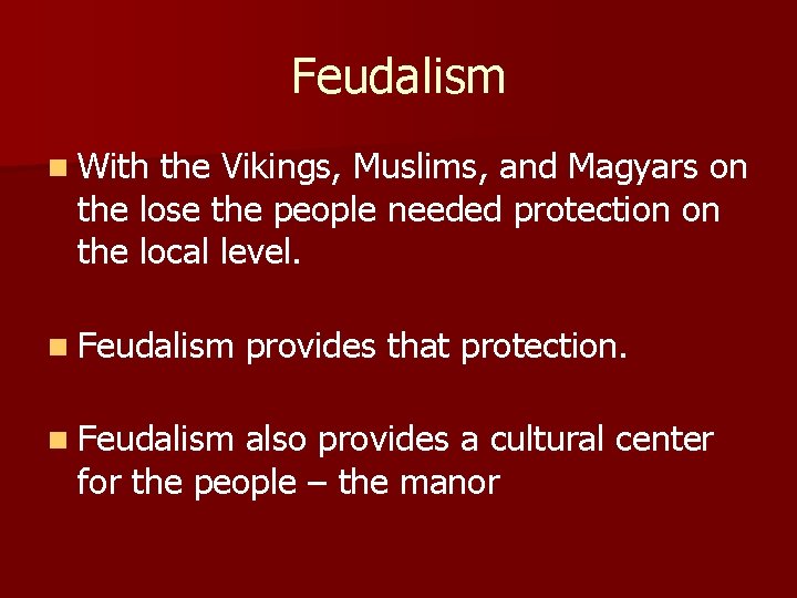 Feudalism n With the Vikings, Muslims, and Magyars on the lose the people needed