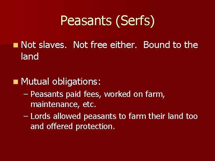 Peasants (Serfs) n Not slaves. Not free either. Bound to the land n Mutual