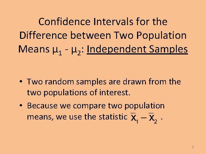 Confidence Intervals for the Difference between Two Population Means µ 1 - µ 2: